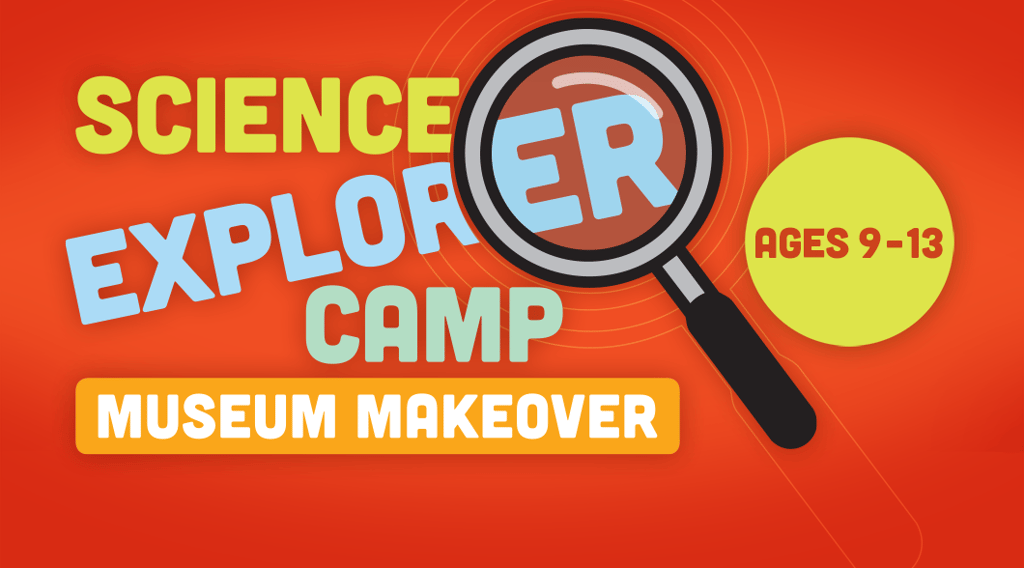 Science Explorer Camp: Museum Makeover